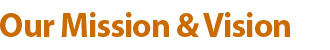 Our Mission and Vision Our Mission and Vision